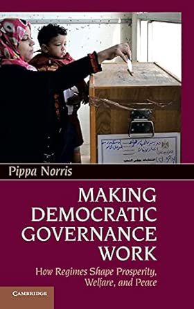 Making Democratic Governance Work: How Regimes Shape Prosperity, Welfare, and Peace book cover