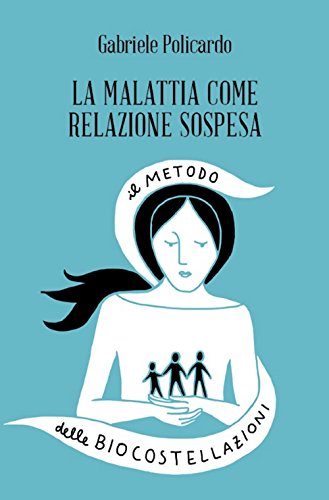 La malattia come relazione sospesa. Il metodo delle biocostellazion