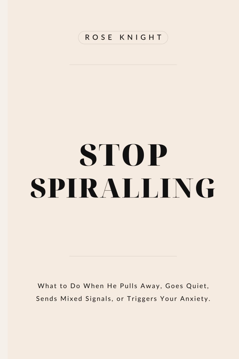 Stop Spiraling: What to Do When He Pulls Away, Goes Quiet, Sends Mixed Signals, and Triggers Your Anxiety