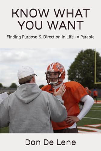KNOW WHAT YOU WANT: Finding Purpose & Direction in Life - A Parable