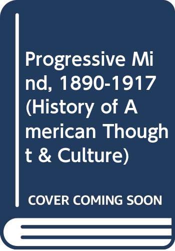 Progressive Mind, 1890-1917 (History of America... 0528665677 Book Cover