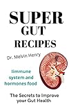The Ultimate Super Gut Recipes : A profound Guide on low Food Map for weight loss and The Secrets to Improve your Gut Health with delectable recipes (English Edition)
