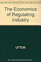 The Economics of Regulating Industry 0631144242 Book Cover