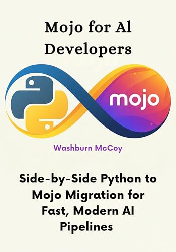 Mojo for AI Developers: Side-by-Side Python to Mojo Migration for Fast, Modern AI Pipelines