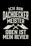  Notizbuch Dachdeckermeister- Ich bin Dachdeckermeister oben ist mein Revier: Notizbuch Dachdeckermeister – Geschenk zur Meisterprüfung oder zum ... 120 Seiten für Baustelle, Handwerk und Alltag