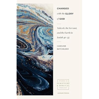 Charged with the Glory of God &ndash; Yahweh, the Servant, and the Earth in Isaiah 40&ndash;55