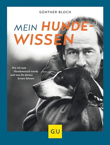 Mein Hundewissen: Wie ich zum Hundemenschen wurde und was Sie daraus lernen können (GU Mensch-Hund-Beziehung)
