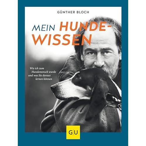 Mein Hundewissen: Wie ich zum Hundemenschen wurde und was Sie daraus lernen können (GU Tier Spezial)