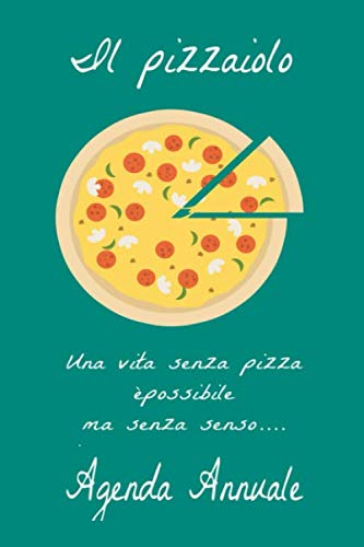 Il pizzaiolo una vita senza pizza è possibile ma senza senso agenda annuale: A5 agenda annuale I date da ricordare I diario I planner settimanale I pizzaiolo I pizza