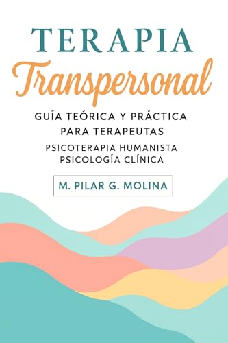 Terapia Transpersonal: Guía Teórica y Práctica para Terapeutas. Psicoterapia Humanista. Psicología Clínica. (Guía Completa de Psicoterapias: Enfoques y ... Corrientes Terapéuticas.) (Spanish Edition)