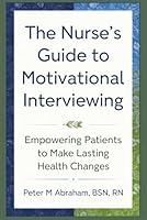 The Nurse's Guide to Motivational Interviewing: Empowering Patients to Make Lasting Health Changes (Holistic Nurse: Skills for Excellence) B0DKP3BGV6 Book Cover