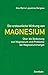 Produktbild Die erstaunliche Wirkung von Magnesium: Über die Bedeutung von Magnesium und Probleme bei Magnesiummangel