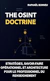 The OSINT Doctrine: Stratégies, savoir-faire opérationnel et architecture pour le professionnel du renseignement