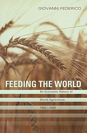 Feeding the World: An Economic History of Agriculture, 1800-2000 (The Princeton Economic History of the Western World)