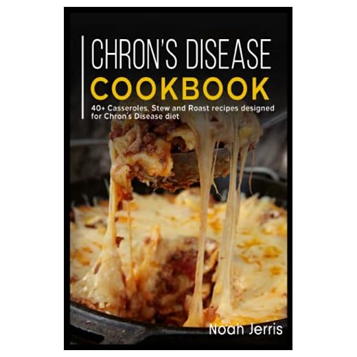 CHRON’S DISEASE COOKBOOK: 40+ Casseroles, Stew and Roast recipes designed for Chron’s Disease diet