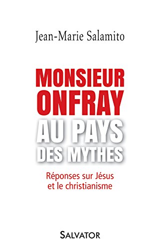 Télécharger Monsieur Onfray au pays des mythes: Réponses sur Jésus et le christianisme Livre PDF Gratuit