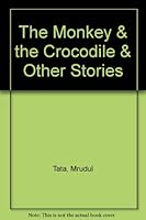 The Monkey & the Crocodile & Other Stories: And Other Stories 0963991329 Book Cover