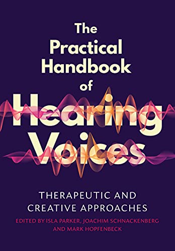 The Practical Handbook of Hearing Voices: Therapeutic and creative approaches