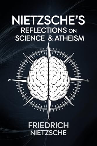 Nietzsche's Reflections on Science & Atheism