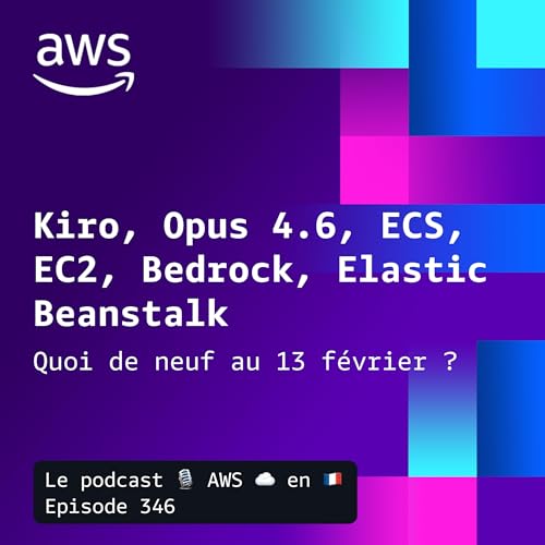 13 f&eacute;vrier 2026 - Kiro 0.9, Opus 4.6, Bedrock, EC2, Aurora DSQL, et ECS