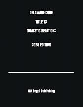 DELAWARE CODE TITLE 13 DOMESTIC RELATIONS 2025 EDITION