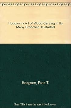 Hardcover Hodgson's Art of Wood Carving in Its Many Branches Illustrated Book