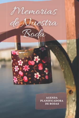 Memorias de Nuestra Boda Agenda Planificadora de Bodas: Diario para Planificar Nuestra Boda - Regalo para los Novios en el Día de su Boda - El Planificador de Bodas Definitivo. (Spanish Edition)