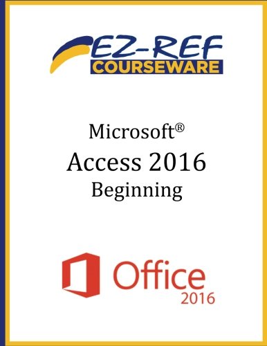 Microsoft Access 2016 - Beginning: Student Manual (Color): Courseware ...