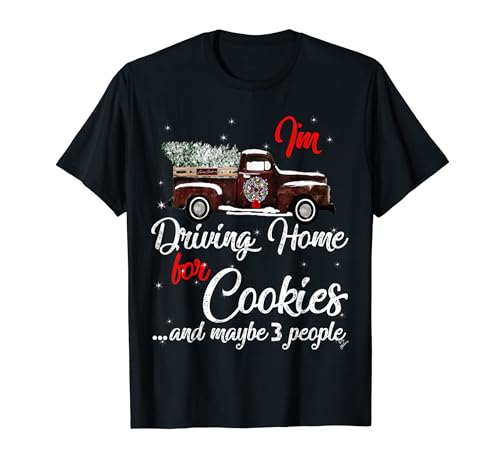 I'm driving home for cookies Fun Christmas ugly sweater Camiseta