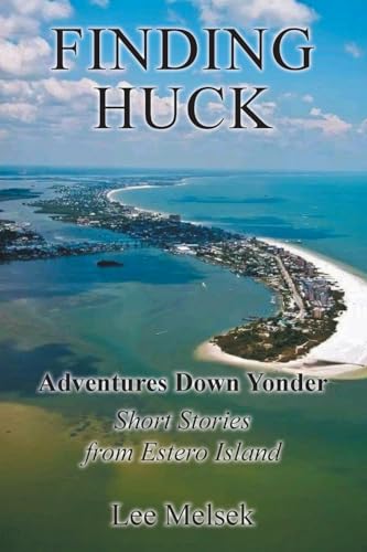 Finding Huck Adventures Down Yonder Short Stories From Estero Island Finding Huck Adventures Down Yonder Short Stories From Estero Island