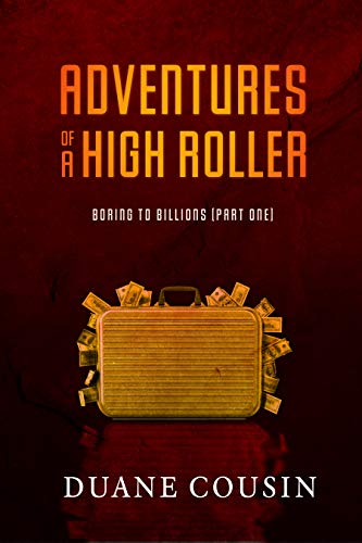 Boring to Billions : Adventures of a High Roller (Part One) (English Edition)