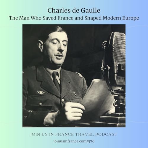 Charles de Gaulle: The Man Who Saved France and Shaped Modern Europe