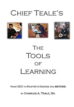 Paperback Chief Teale's The Tools of Learning: From GED to MASTERS Degree and Beyond (1) Book
