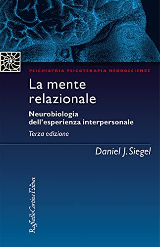 La mente relazionale. Neurobiologia dell'esperienza interpersonale