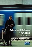 Britain and Defence 1945 - 2000: A Policy Re-evaluation
