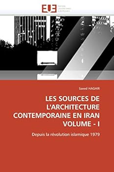 Les Sources de L'Architecture Contemporaine En Iran Volume - I