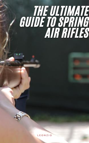 The Ultimate Guide to Spring Air Rifles