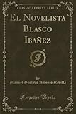  El Novelista Blasco Ibañez (Classic Reprint)