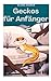 Produktbild Geckos für Anfänger: Grundlagen der artgerechten Haltung und Pflege im Terrarium