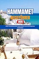 HAMMAMET REISEFÜHRER 2025: IHRE SCHÖNE REISE DURCH TUNESIENS KÜSTENJUWEL (German Edition) B0F679B6CB Book Cover
