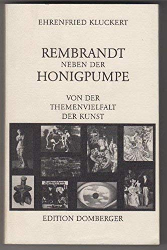 Rembrandt neben der Honigpumpe. Von der Themenvielfalt der Kunst