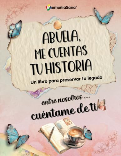 Abuela, Me Cuentas Tu Historia. Entre Nosotros...Cuéntame de Ti: Más de 180 Preguntas para Explorar, Inspirar, Reflexionar y Dejar un Legado de Vida. ... nosotros...Cuentame de ti) (Spanish Edition)