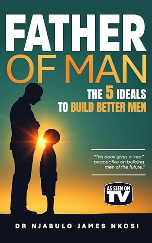 Father of Man: The 5 Ideals To Build Better Men