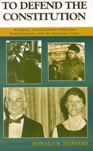 To Defend the Constitution: Religion, Conscientious Objection, Naturalization, and the Supreme Court (ATLA Monograph Series)