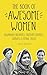 The Book of Awesome Women: Boundary Breakers, Freedom Fighters, Sheroes and Female Firsts (Awesome Books)
