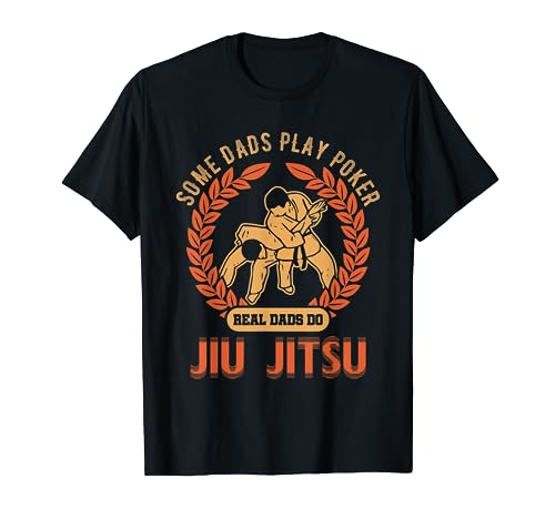 Real Dad Do Jiu Jitsu Some Dads Play Poker T-shirt BJJ MMA