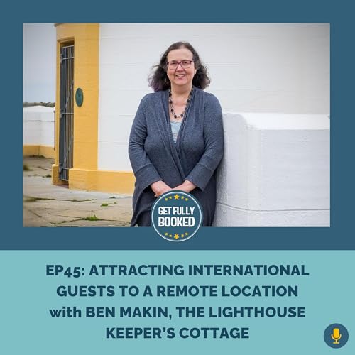 Attracting International Guests to a Remote Location with Ben Makin, The Lighthouse Keeper's Cottage