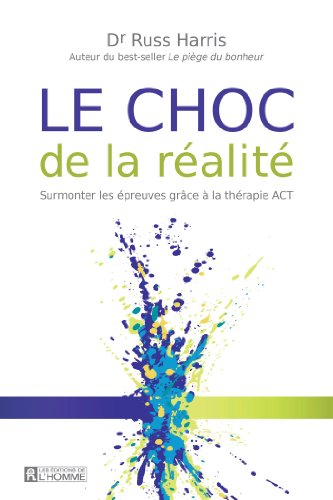 Télécharger Le choc de la réalité: Surmonter les épreuves grùce à la thérapie ACT Gratuit