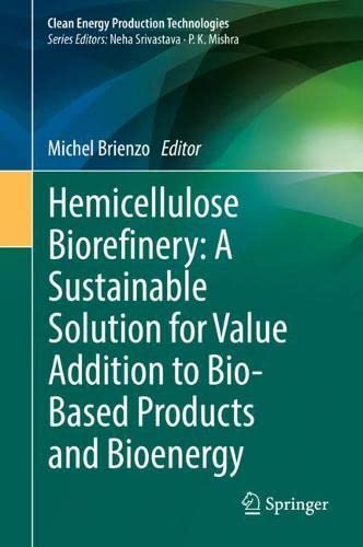 Hemicellulose Biorefinery: A Sustainable Solution for Value Addition to Bio-Based Products and Bioenergy (Clean Energy Production Technologies)