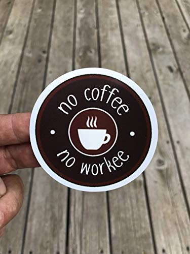 No Coffee No Workee Sticker, Laptop Sticker, Water Bottle Sticker, Phone Sticker, Window Sticker, Coffee Sticker